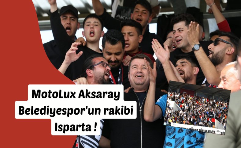 MotoLux Aksaray Belediyespor'un rakibi Isparta !