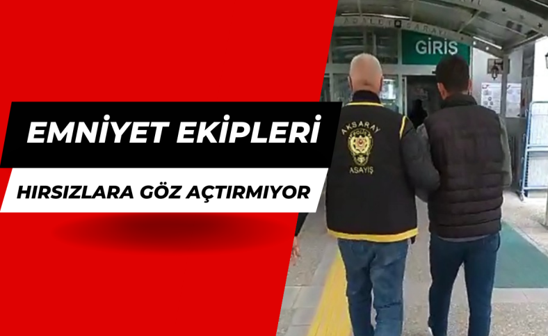 Emniyet ekipleri hırsızlara göz açtırmıyor