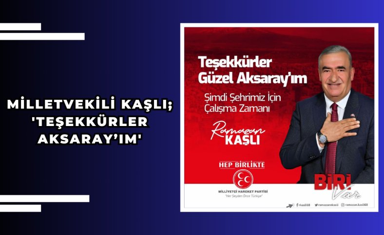 Milletvekili Kaşlı ; 'Teşekkürler Aksaray’ım'