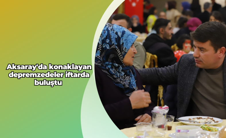 Aksaray'da konaklayan depremzedeler iftarda buluştu