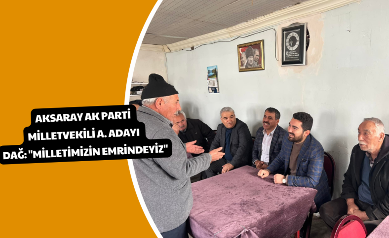 Aksaray Ak Parti Milletvekili A. Adayı Dağ