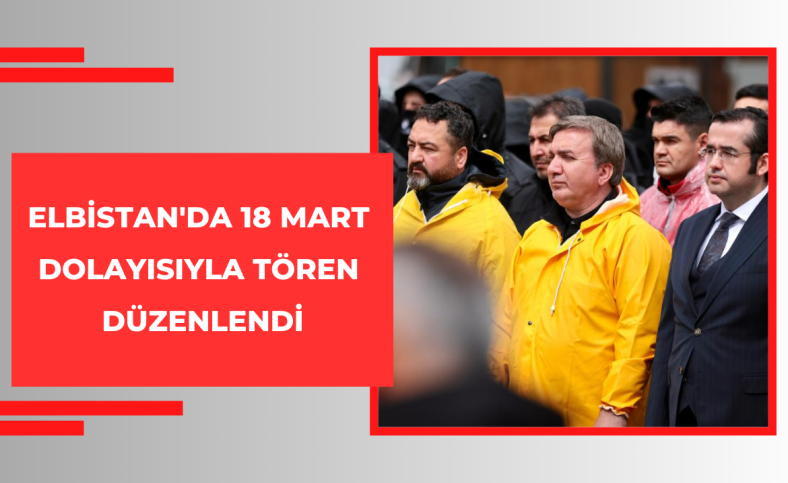 Elbistan'da 18 Mart dolayısıyla tören düzenlendi