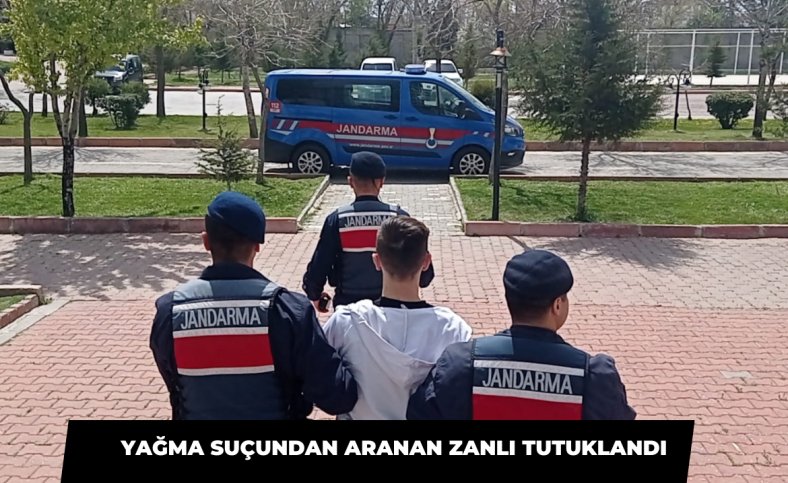 Yağma suçundan aranan zanlı tutuklandı