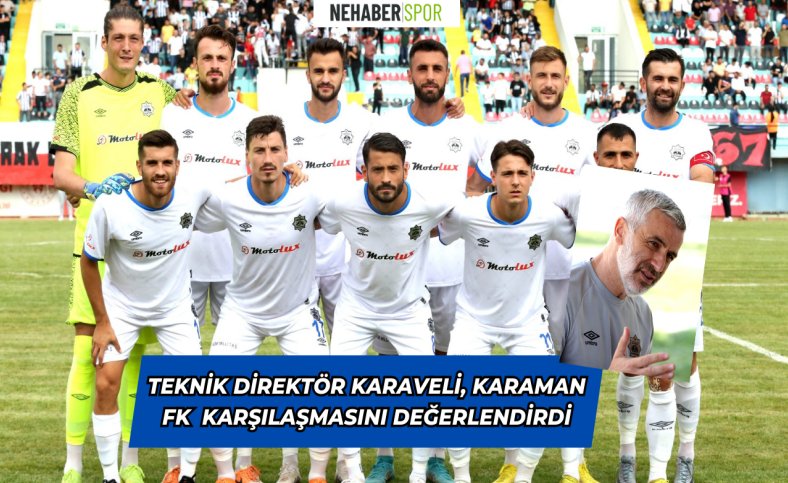 Teknik Direktör Karaveli, Karaman FK karşılaşmasını değerlendirdi