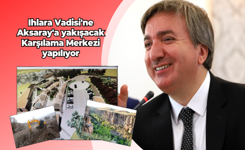 Ihlara Vadisi'ne Aksaray'a yakışacak Karşılama Merkezi yapılıyor