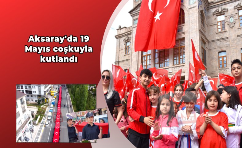 Aksaray'da 19 Mayıs coşkuyla kutlandı