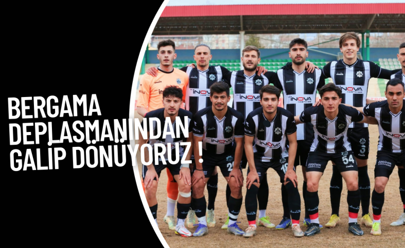 Bergama deplasmanından galip dönüyoruz !