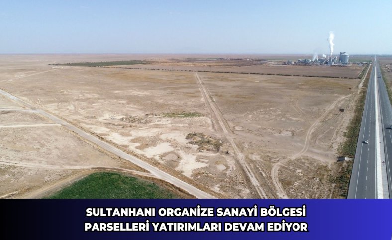 Sultanhanı Organize Sanayi Bölgesi parselleri yatırımları devam ediyor