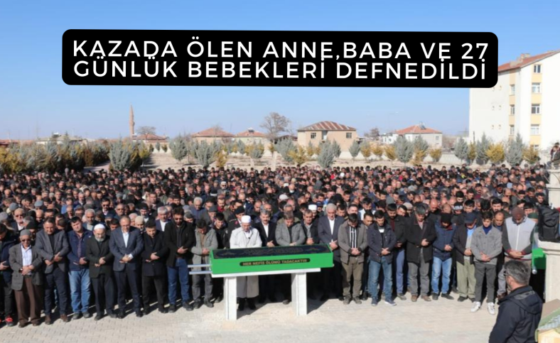 Kazada ölen anne baba ve 27 günlük bebekleri defnedildi