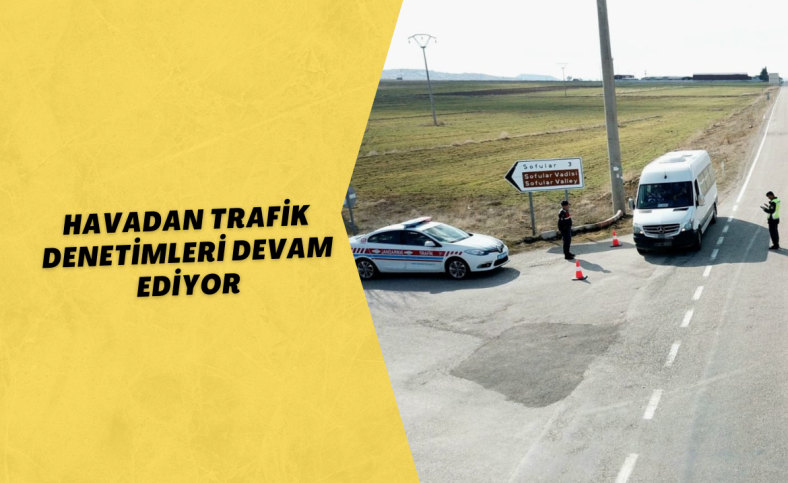 Havadan trafik denetimleri devam ediyor