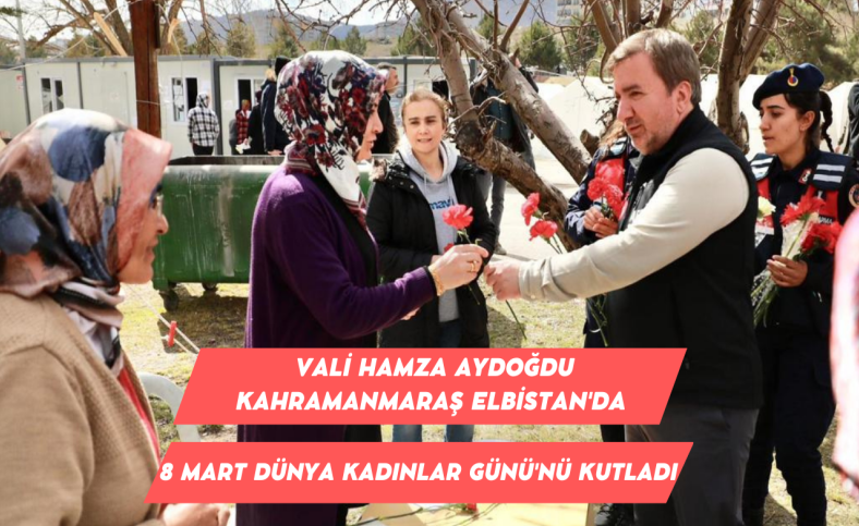 Vali Aydoğdu Elbistan'da 8 Mart Dünya Kadınlar Gününü kutladı