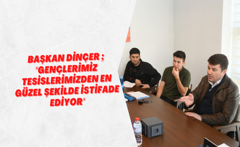 Başkan Dinçer öğrencileri ziyaret etti