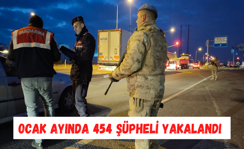 Ocak ayında 454 şüpheli yakalandı