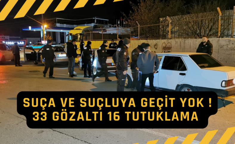 Emniyetten 33 gözaltı 16 tutuklama