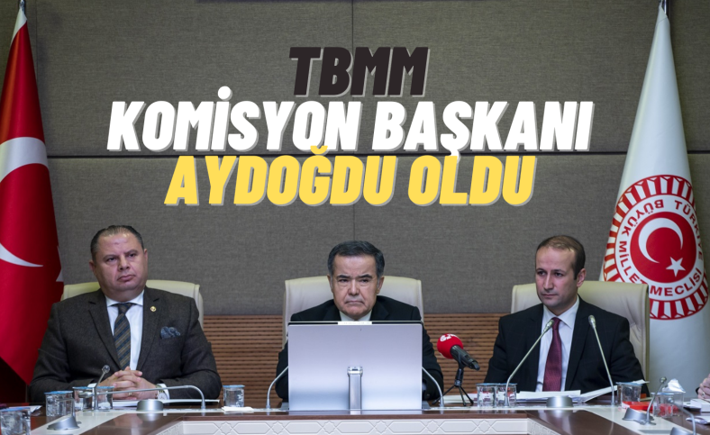 TBMM Komisyon Başkanı Aydoğdu oldu