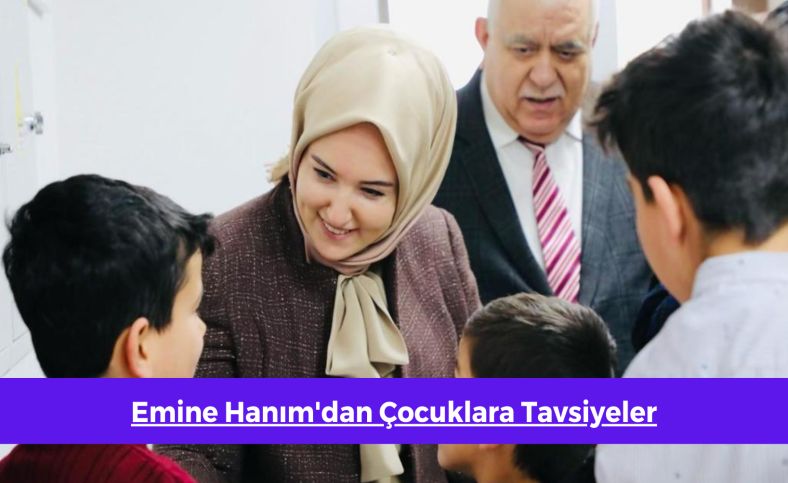 Emine hanımdan çocuklara tavsiyeler